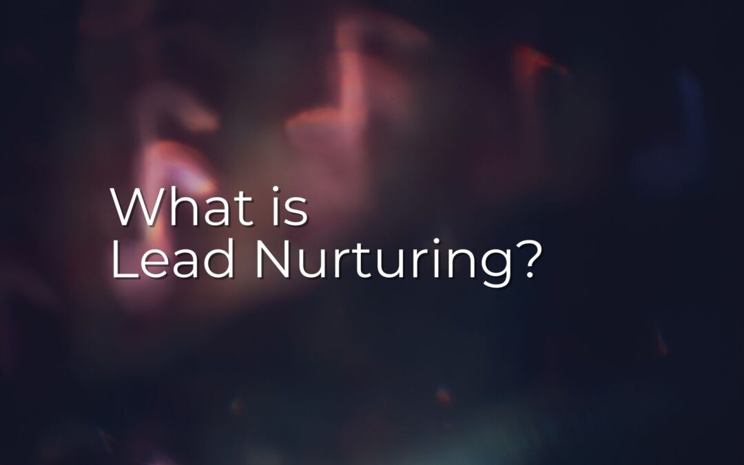 What is Lead Nurturing?