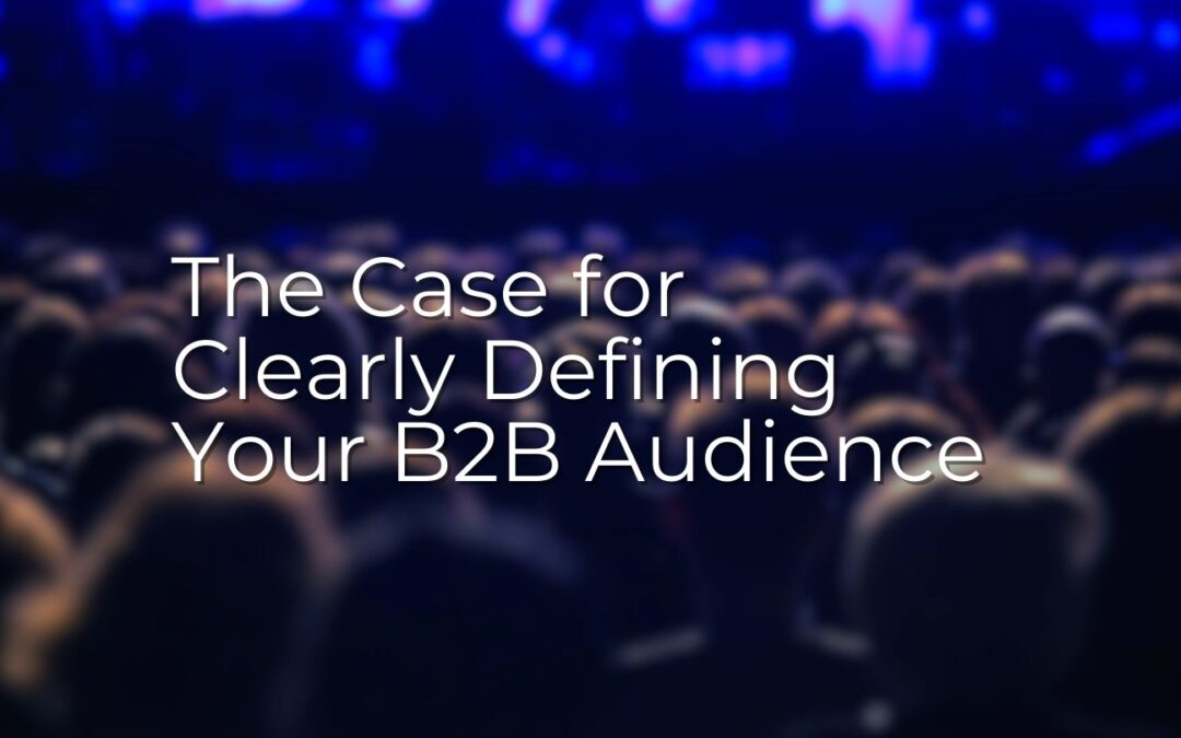 The case for defining your B2B audience